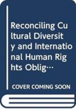 Hardcover Reconciling Cultural Diversity and International Human Rights Obligations: The Compatibility Approach in the Practice of International Human Rights In Book