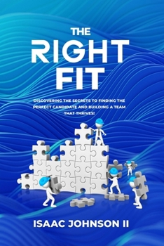 Paperback The Right Fit: Discovering The Secrets To Finding The Perfect Candidate And Building A Team That Thrives! Book
