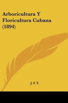 Paperback Arboricultura Y Floricultura Cubana (1894) [Spanish] Book