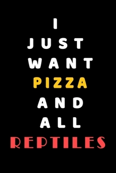 I JUST WANT pizza AND ALL reptiles: Composition Book: Cute PET | DOGS |CATS |HORSES| ALL PETS LOVERS NOTEBOOK & JOURNAL gratitude and love pets and animals notebook and journal
