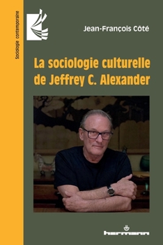 La sociologie culturelle de Jeffrey C. Alexander (HR.SOC.CONTEMP.) (French Edition)