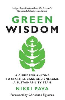 Paperback Green Wisdom: A Guide for Anyone to Start, Engage and Energize a Sustainability Team Book