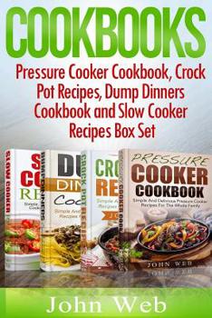 Paperback Cookbooks: Pressure Cooker Cookbook, Crock Pot Recipes, Dump Dinners Cookbook And Slow Cooker Recipes Box Set: 180+ Of The Most S Book