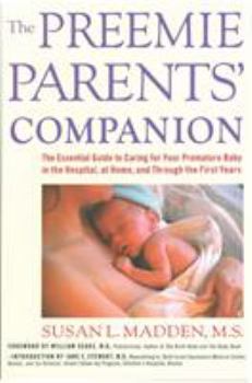 Paperback The Preemie Parents' Companion: The Essential Guide to Caring for Your Premature Baby in the Hospital, at Home, and Through the First Years Book