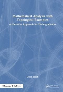 Hardcover Mathematical Analysis with Topological Examples: A Narrative Approach for Undergraduates Book