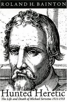 Paperback Hunted Heretic: The Life and Death of Michael Servetus, 1511-1553 Book