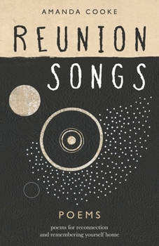 Paperback Reunion Songs: poems for reconnection and remembering yourself home Book