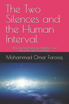 The Two Silences and the Human Interval: Why Our Brief Existence Matters—and What We Owe Each Other