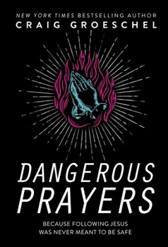 Hardcover Dangerous Prayers: Because Following Jesus Was Never Meant to Be Safe Book