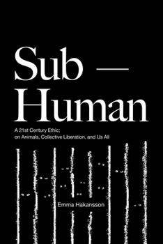 Paperback Sub-Human: A 21st-Century Ethic; On Animals, Collective Liberation, and Us All Book