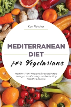 Paperback Mediterranean Diet for Vegetarians: Healthy Plant Recipes for sustainable energy, Less Cravings and Adapting Healthy Lifestyle Book