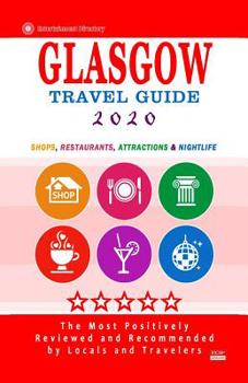 Paperback Glasgow Travel Guide 2020: Shops, Arts, Entertainment and Good Places to Drink and Eat in Glasgow, Scotland (Travel Guide 2020) Book