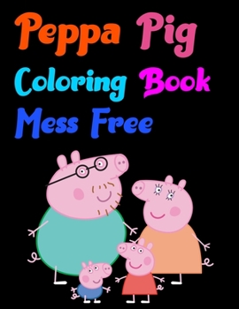 Paperback Peppa Pig Coloring Book Mess Free: peppa pig coloring book 25 Pages - 8.5" x 11" Book