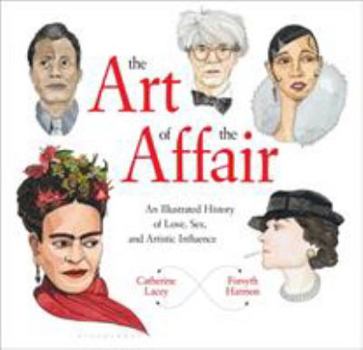 Hardcover The Art of the Affair: An Illustrated History of Love, Sex, and Artistic Influence Book