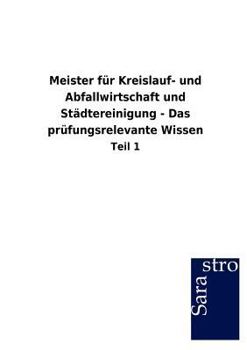 Paperback Meister Fur Kreislauf- Und Abfallwirtschaft Und St Dtereinigung - Das PR Fungsrelevante Wissen [German] Book
