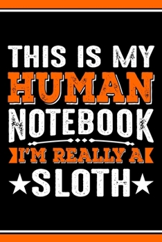 Paperback This Is My Human Notebook I'm Really a Sloth: Lined Journal Notebook/Diary for Sloth Lover - Best Gift Idea Book