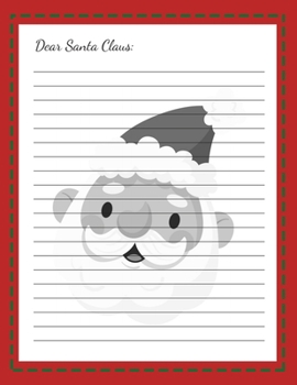 Dear Santa Claus: My Christmas Wish List : A Cute Journal Filled with Blank Letters Kit for Santa Claus, Holiday Activities Notebook Workbook Kids & ... girls, friends family (Letters to Santa V.1)