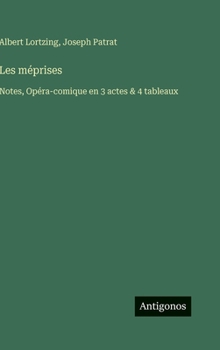 Hardcover Les méprises: Notes, Opéra-comique en 3 actes & 4 tableaux [French] Book