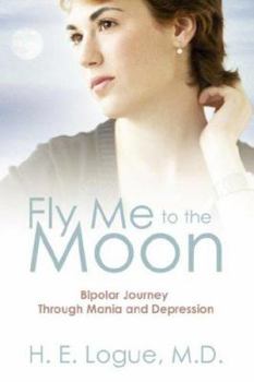 Paperback Fly Me To The Moon: Bipolar Journey through Mania and Depression Book