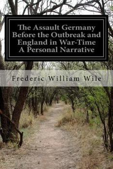 Paperback The Assault Germany Before the Outbreak and England in War-Time A Personal Narrative Book