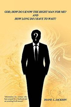 Paperback God, How Do I Know The Right Man For Me?: And How Long Do I Have to Wait? Book