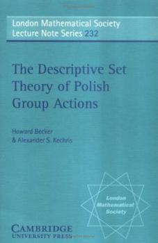 The Descriptive Set Theory of Polish Group Actions (London Mathematical Society Lecture Note Series) - Book #232 of the London Mathematical Society Lecture Note