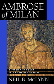 Hardcover Ambrose of Milan: Church and Court in a Christian Capital Volume 22 Book