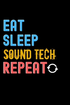 Paperback Eat, Sleep, sound tech, Repeat Notebook - sound tech Funny Gift: Lined Notebook / Journal Gift, 120 Pages, 6x9, Soft Cover, Matte Finish Book
