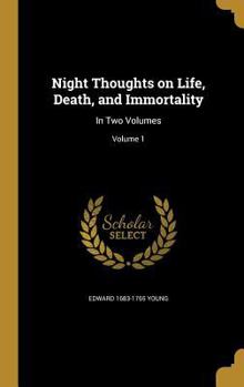 Night Thoughts on Life, Death, and Immortality: In Two Volumes; Volume 1