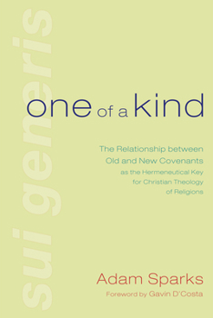 Hardcover One of a Kind: The Relationship Between Old and New Covenants as the Hermeneutical Key for Christian Theology of Religions Book