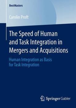 Paperback The Speed of Human and Task Integration in Mergers and Acquisitions: Human Integration as Basis for Task Integration Book