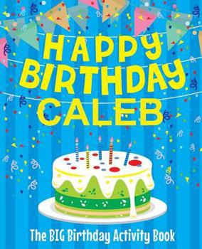 Paperback Happy Birthday Caleb: The Big Birthday Activity Book: Personalized Books for Kids Book