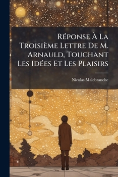 Paperback Réponse À La Troisième Lettre De M. Arnauld, Touchant Les Idées Et Les Plaisirs [Danish] Book