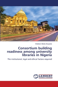 Paperback Consortium building readiness among university libraries in Nigeria Book