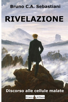 RIVELAZIONE: Discorso alle cellule malate (Il Cancro del Pianeta)