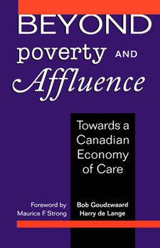 Paperback Beyond Poverty and Affluence: Towards a Canadian Economy of Care (Rev and Expanded) Book