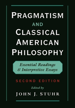 Paperback Pragmatism and Classical American Philosophy: Essential Readings and Interpretive Essays Book