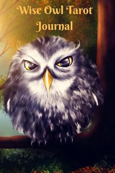Wise Owl Tarot Journal : Tarot Journal: 6x9, Notebook, Card of the Day, 3 Card Reading, Quick Reference Section