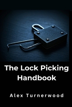 Paperback The Lock Picking Handbook: A Comprehensive Guide to Lock Picking Techniques and Tools Book