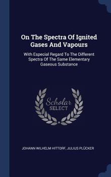 Hardcover On The Spectra Of Ignited Gases And Vapours: With Especial Regard To The Different Spectra Of The Same Elementary Gaseous Substance Book