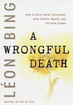 Hardcover A Wrongful Death: One Child's Fatal Encounter with Public Health and Private Greed Book