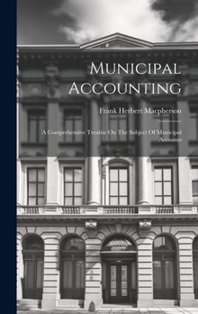 Hardcover Municipal Accounting: A Comprehensive Treatise On The Subject Of Municipal Accounts Book