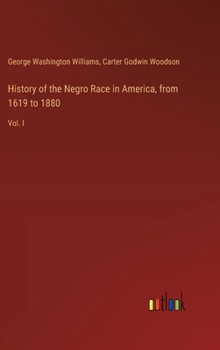 Hardcover History of the Negro Race in America, from 1619 to 1880: Vol. I Book