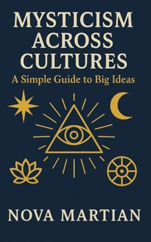 Mysticism Across Cultures: A Simple Guide to Big Ideas