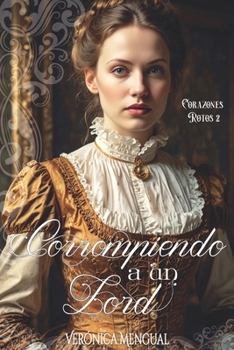 Corrompiendo a un lord (Corazones Rotos) (Spanish Edition)