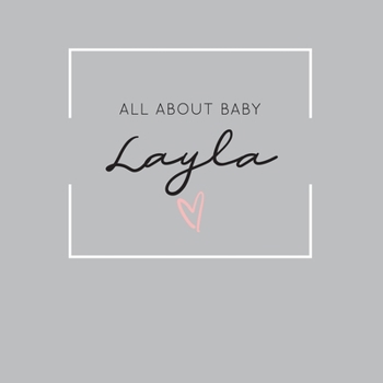 Paperback All About Baby Layla: The Perfect Personalized Keepsake Journal for Baby's First Year - Great Baby Shower Gift Book