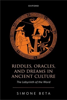 Riddles, Oracles, and Dreams in Ancient Culture: The Labyrinth of the Word