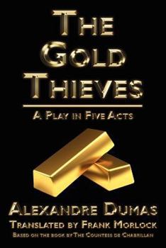 Paperback The Gold Thieves: A Play in Five Acts Book