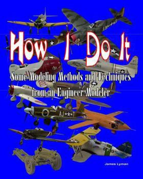Paperback How I Do It: Some Modeling Methods and Techniques from an Engineer Modeler Book