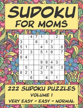 Paperback Sudoku for Moms - 222 Sudoku Puzzles - Volume 1: Very Easy - Easy - Normal Book